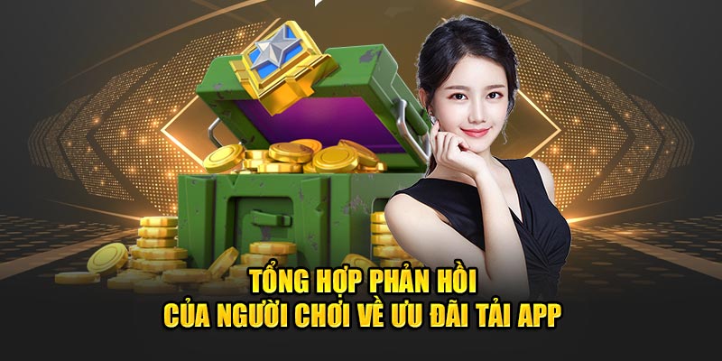 Tổng hợp phản hồi của người chơi về ưu đãi tải app